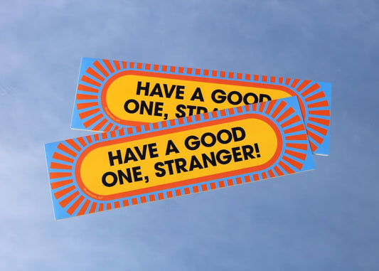 Have a Good One, Stranger! - Bumper Sticker