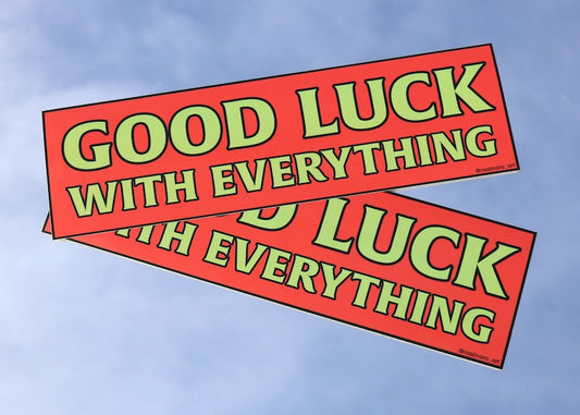 Good Luck With Everything - Bumper Sticker
